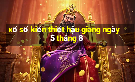 xổ số kiến thiết hậu giang ngày 5 tháng 8