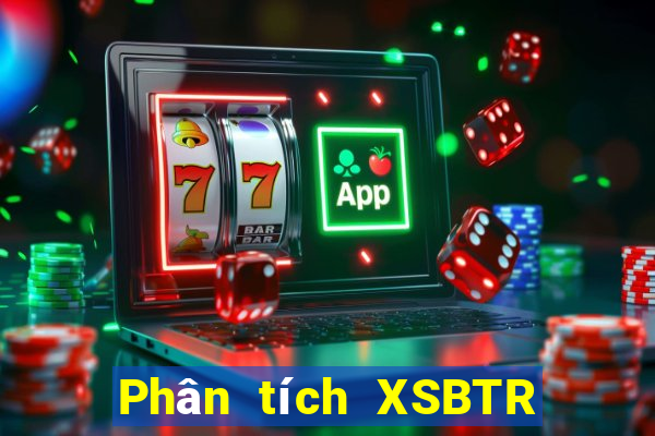 Phân tích XSBTR ngày 24