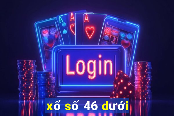 xổ số 46 dưới