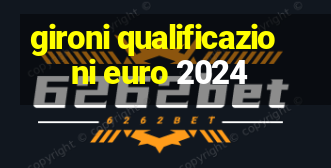 gironi qualificazioni euro 2024