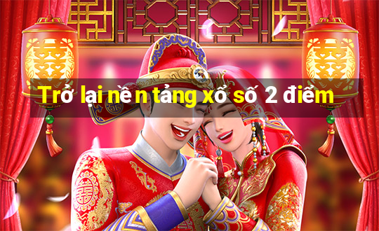 Trở lại nền tảng xổ số 2 điểm