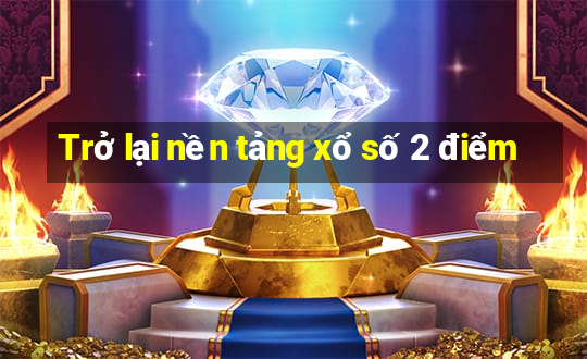 Trở lại nền tảng xổ số 2 điểm