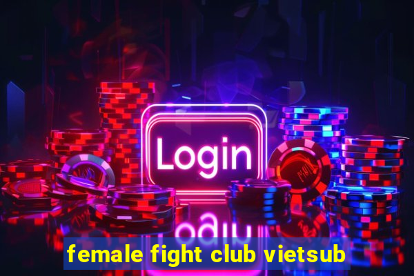 female fight club vietsub