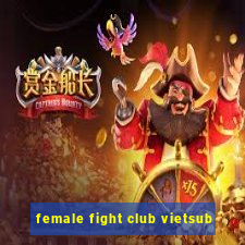 female fight club vietsub