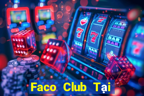 Faco Club Tại Game Bài Đổi Thưởng