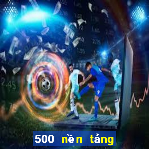 500 nền tảng trực tuyến