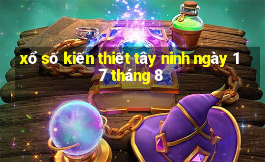 xổ số kiến thiết tây ninh ngày 17 tháng 8