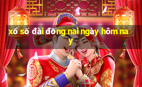 xổ số đài đồng nai ngày hôm nay