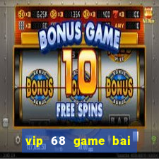 vip 68 game bai doi thuong