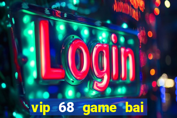 vip 68 game bai doi thuong