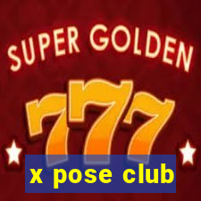 x pose club