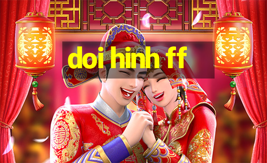 doi hinh ff