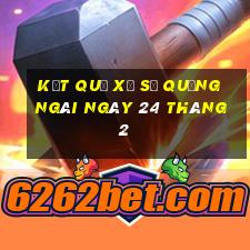 kết quả xổ số quảng ngãi ngày 24 tháng 2