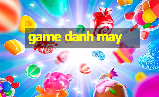 game danh may