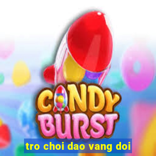 tro choi dao vang doi