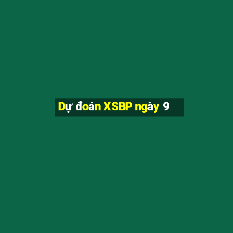 Dự đoán XSBP ngày 9