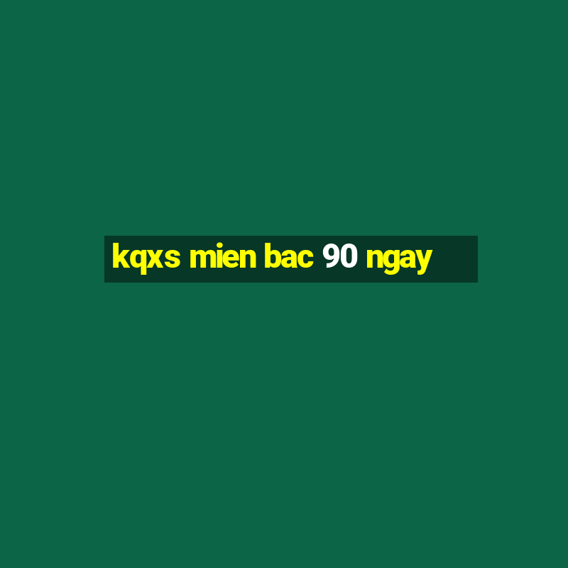 kqxs mien bac 90 ngay