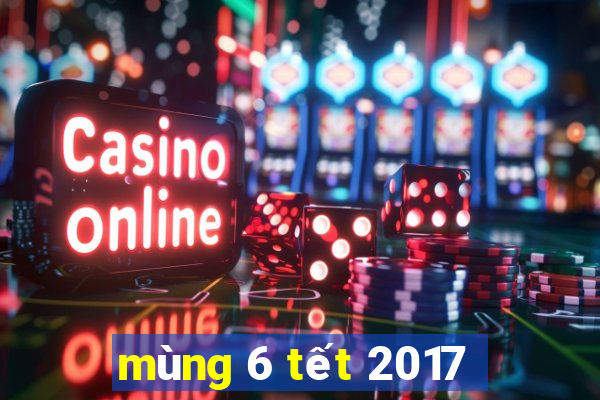 mùng 6 tết 2017