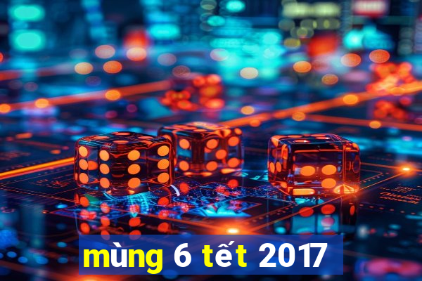 mùng 6 tết 2017