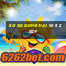 xo so dong nai 16 5 2024