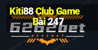 Kiti88 Club Game Bài 247