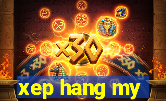 xep hang my