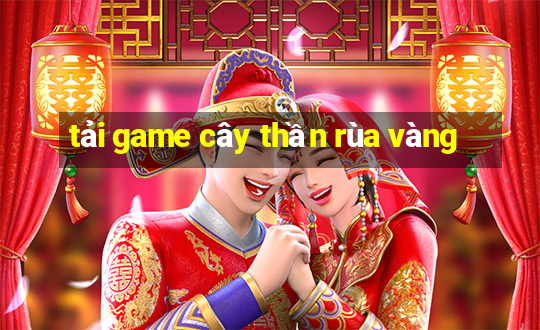 tải game cây thần rùa vàng