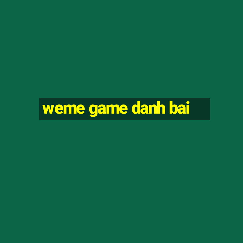 weme game danh bai