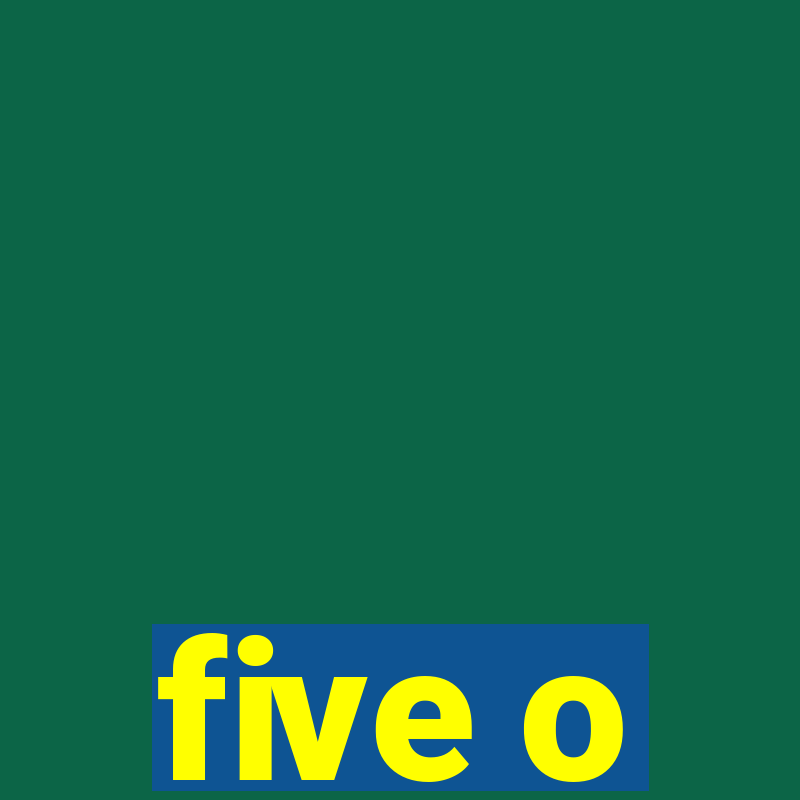 five o