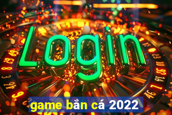 game bắn cá 2022