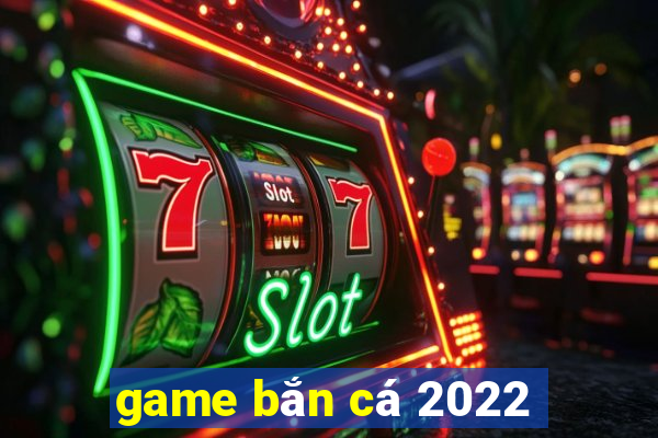 game bắn cá 2022