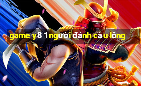 game y8 1 người đánh cầu lông