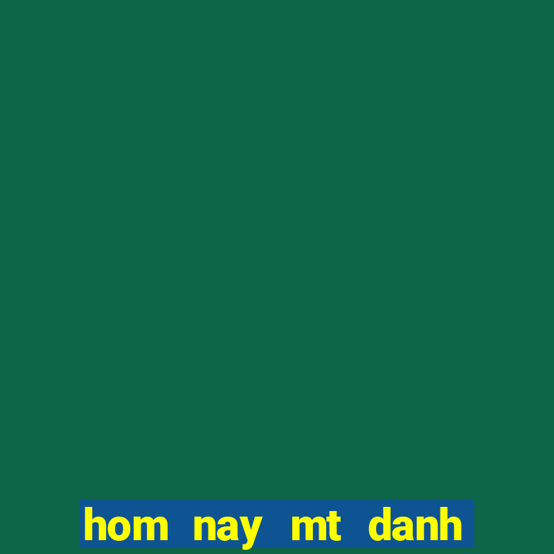 hom nay mt danh con gi