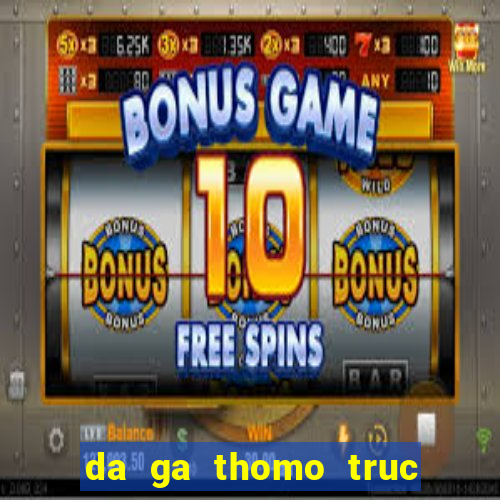 da ga thomo truc tiep 2024