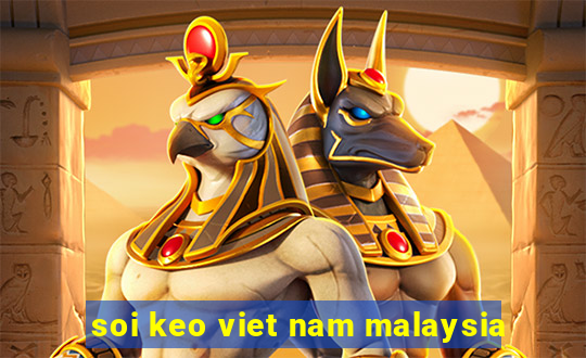 soi keo viet nam malaysia