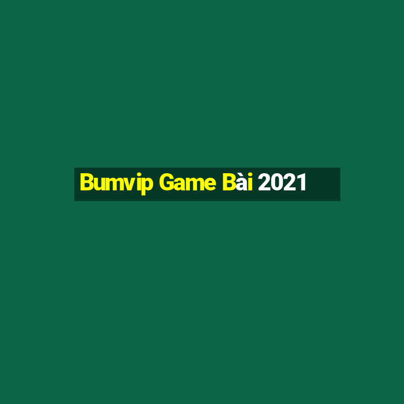 Bumvip Game Bài 2021