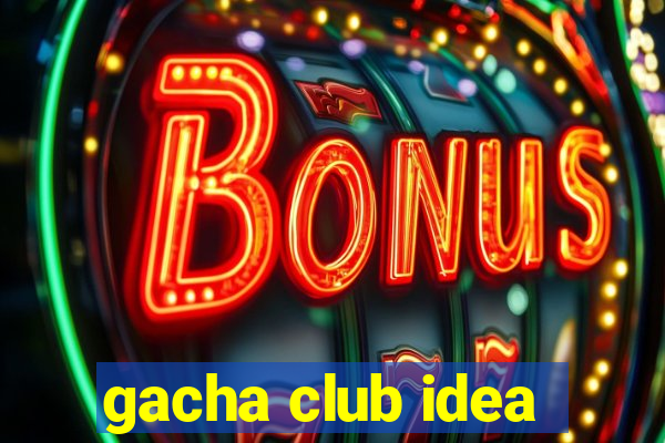 gacha club idea