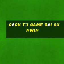 cách tải game bài sunwin