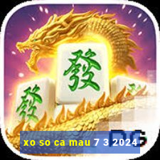 xo so ca mau 7 3 2024