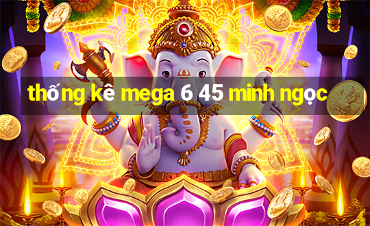 thống kê mega 6 45 minh ngọc