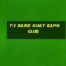 tải game quay banh club