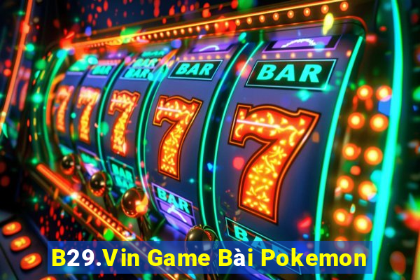 B29.Vin Game Bài Pokemon