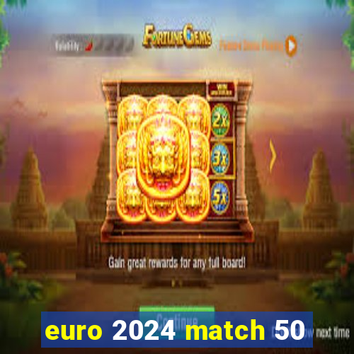 euro 2024 match 50