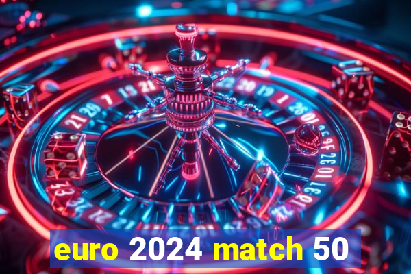 euro 2024 match 50