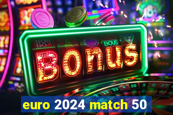 euro 2024 match 50