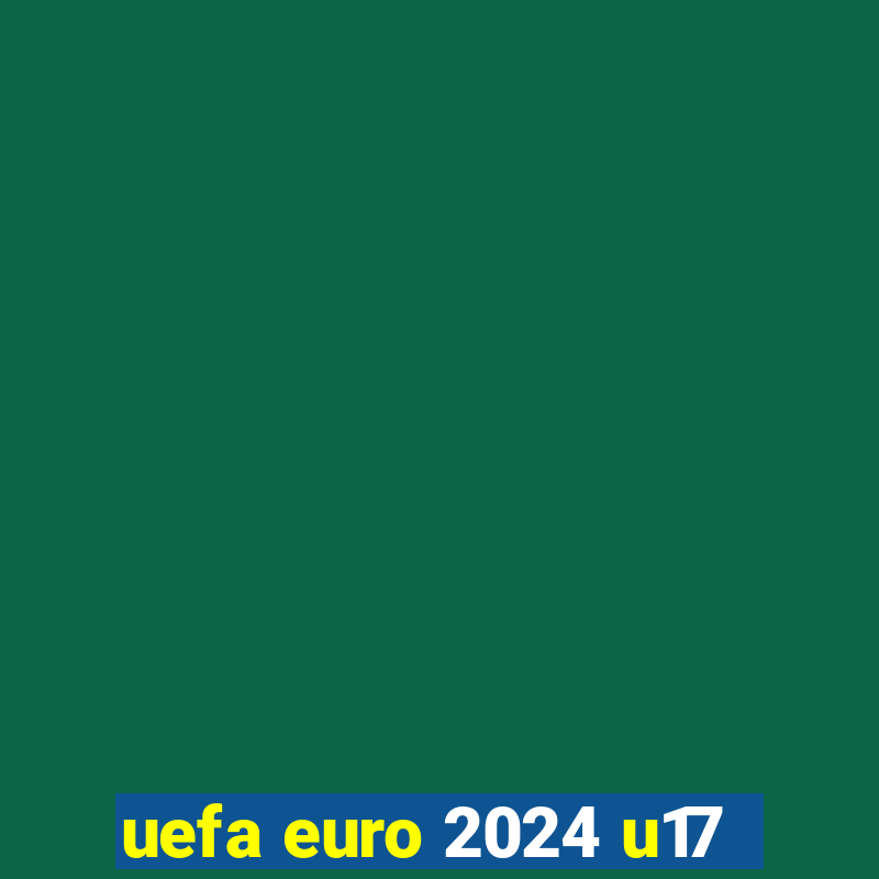 uefa euro 2024 u17