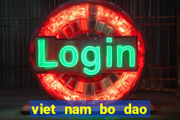 viet nam bo dao nha truc tiep