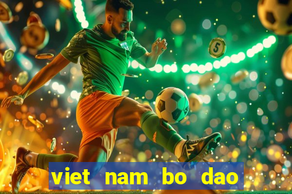 viet nam bo dao nha truc tiep