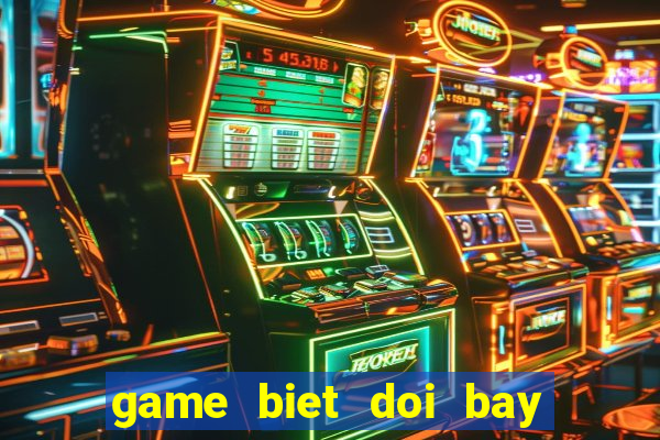 game biet doi bay sieu dang