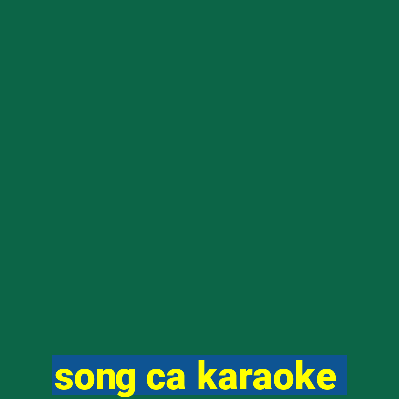 song ca karaoke